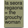 La Seora Regaona = The Grouchy Woman door Susana Sanroman