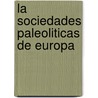 La Sociedades Paleoliticas de Europa door Clive Gamble
