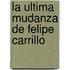 La Ultima Mudanza de Felipe Carrillo
