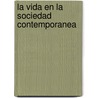 La Vida En La Sociedad Contemporanea by Carlos Strasser