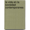 La Vida En La Sociedad Contemporanea door Carlos Strasser