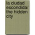 La ciudad escondida/ The Hidden City