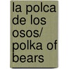 La polca de los osos/ Polka of Bears by Margo Glantz