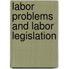 Labor Problems And Labor Legislation door John Bertram Andrews