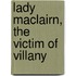 Lady Maclairn, the Victim of Villany