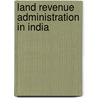 Land Revenue Administration In India door Ray S.C. (Satis Chandra)