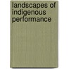 Landscapes of Indigenous Performance by Karl Neuenfeldt