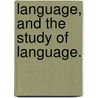 Language, And The Study Of Language. door William Dwight Whitney