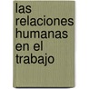 Las Relaciones Humanas En El Trabajo door Bob Wall