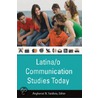 Latina/o Communication Studies Today by Angharad N.N. Valdivia