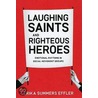 Laughing Saints And Righteous Heroes by Erika Summers Effler