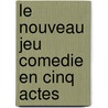 Le Nouveau Jeu Comedie En Cinq Actes door Henri Lavedan