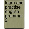 Learn And Practise English Grammar 2 by Sophia Zaphiropoulos