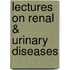 Lectures On Renal & Urinary Diseases