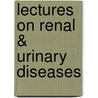 Lectures On Renal & Urinary Diseases door Sir Robert Saundby