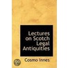 Lectures On Scotch Legal Antiquities door Cosmo Innes