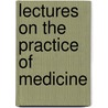 Lectures On The Practice Of Medicine by Francis Delafield
