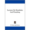 Lectures on Homiletics and Preaching by J. Jones