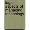 Legal Aspects of Managing Technology door Lee B. Burgunder