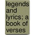 Legends And Lyrics; A Book Of Verses