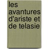 Les Avantures D'Ariste Et de Telasie by Anonymous Anonymous