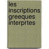 Les Inscriptions Greeques Interprtes by Wilheim Froehner