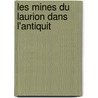 Les Mines Du Laurion Dans L'Antiquit door douard Ardaillon