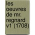Les Oeuvres De Mr. Regnard V1 (1708)