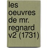 Les Oeuvres De Mr. Regnard V2 (1731) door Jean François Regnard