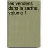 Les Vendens Dans La Sarthe, Volume 1 door Henri Chardon