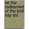 Let the Redeemed of the Lord Say So! door H. Eddie Fox