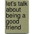 Let's Talk About Being a Good Friend