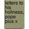 Letters to His Holiness, Pope Pius X by William Laurence Sullivan