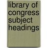Library of Congress Subject Headings door William E. Studwell