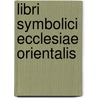 Libri Symbolici Ecclesiae Orientalis door Ernst Julius Kimmel