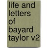 Life And Letters Of Bayard Taylor V2 by Bayard Taylor