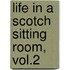 Life In A Scotch Sitting Room, Vol.2