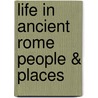 Life In Ancient Rome People & Places by Nigel Rodgers