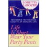 Life Is Short, Wear Your Party Pants door Loretta LaRoche