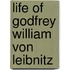 Life Of Godfrey William Von Leibnitz