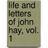Life and Letters of John Hay, Vol. 1