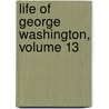 Life of George Washington, Volume 13 door Washington Washington Irving