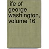 Life of George Washington, Volume 16 door Washington Washington Irving