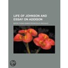 Life of Johnson and Essay on Addison door Thomas Babingt Macaulay