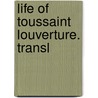 Life of Toussaint Louverture. Transl door Louis Dubroca