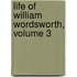 Life of William Wordsworth, Volume 3