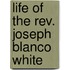 Life Of The Rev. Joseph Blanco White
