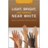 Light, Bright, and Damned Near White