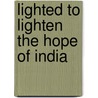 Lighted To Lighten The Hope Of India door Alice Boucher Van Doren