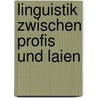 Linguistik zwischen Profis und Laien by Unknown